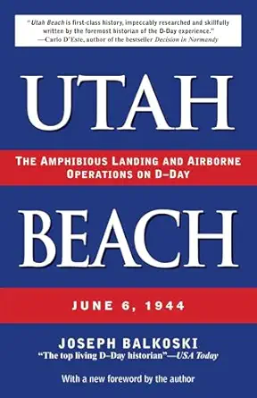 utah beach the amphibious landing and airborne operations on d day june 6 1944 1st edition joseph balkoski