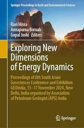 exploring new dimensions of energy dynamics proceedings of 6th south asian geosciences conference and