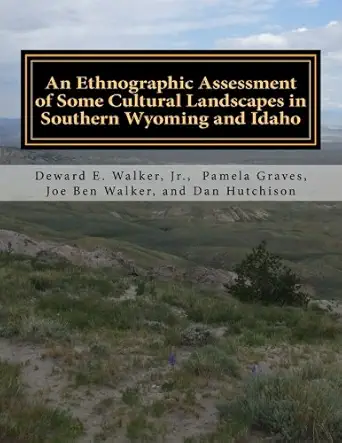 an ethnographic assessment of some cultural landscapes in southern wyoming and idaho 1st edition deward e