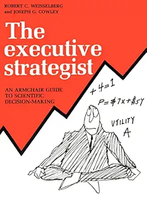 the executive strategist an armchair guide to scientific decision making 1st edition joseph cowley