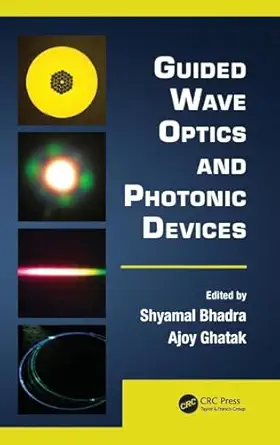 guided wave optics and photonic devices 1st edition shyamal bhadra ,ajoy ghatak 146650613x, 978-1466506138