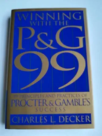 winning with the pandg 99 99 principles and practices of procter gambles success 1st edition charlie l decker