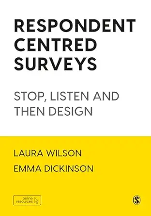 respondent centred surveys stop listen and then design 1st edition laura wilson ,emma dickinson 1529701260,