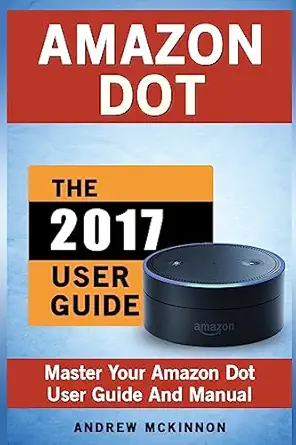 amazon dot master your amazon dot user guide and manual 1st edition andrew mckinnon 1537659251, 978-1537659251