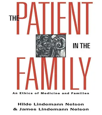 the patient in the family an ethics of medicine and families 1st edition hilde lindemann nelson ,james