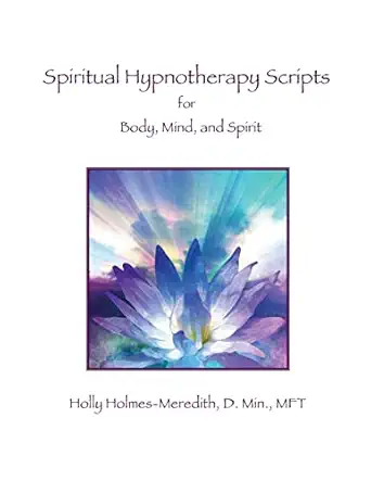 spiritual hypnotherapy scripts for body mind and spirit 1st edition holly s holmes meredith 1497593441,