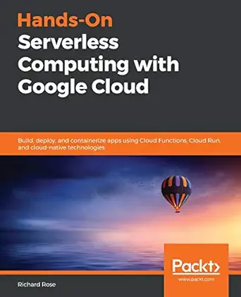 hands on serverless computing with google cloud build deploy and containerize apps using cloud functions
