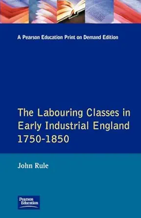 the labouring classes in early industrial england 1750 1850 1st edition john rule 058249172x, 978-0582491724