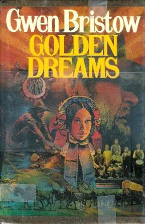golden dreams 1st edition gwen bristow 0690016786, 978-0690016789