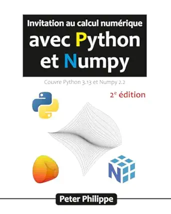 invitation au calcul numarique avec python et numpy couvre python 3 13 et numpy 2 2 1st edition peter