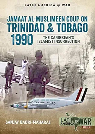 trinidad 1990 the caribbeana s islamist insurrection 1st edition sanjay badri maharaj 191311872x,