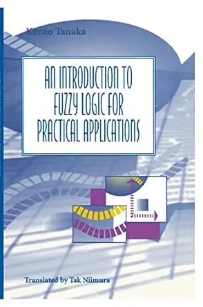 an introduction to fuzzy logic for practical applications 1st edition kazuo tanaka ,t niimura 0387948074,