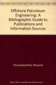 offshore petroleum engineering a bibliographic guide to publications and information sources 1st edition