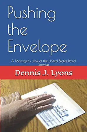 pushing the envelope a managers look at the united states postal service 1st edition dennis j lyons