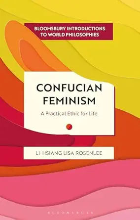 confucian feminism a practical ethic for life 1st edition li hsiang lisa rosenlee 1350426172, 978-1350426177