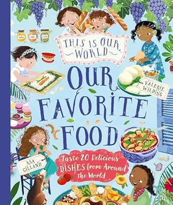 this is our world our favorite food taste 20 delicious dishes from around the world 1st edition tracey turner