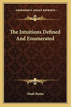 the intuitions defined and enumerated 1st edition noah porter 1162825758, 978-1162825755
