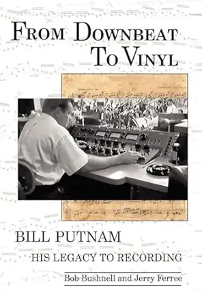 from downbeat to vinyl bill putnams legacy to the recording industry 1st edition bob bushnell ,jerry ferree