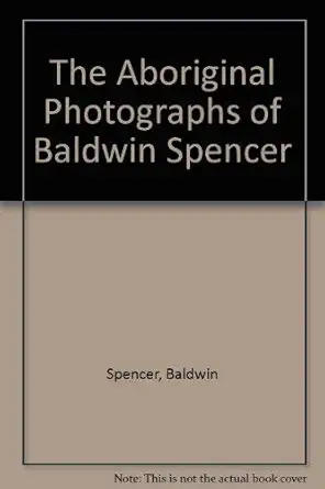 the aboriginal photographs of baldwin spencer 1st edition baldwin spencer 0670900176, 978-0670900176