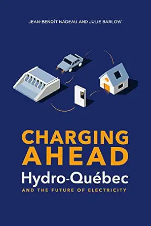 charging ahead hydro quabec and the future of electricity 1st edition julie barlow ,jean benoa t nadeau