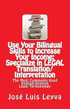 use your bilingual skills to increase your income specialize in legal translation/interpretation the most