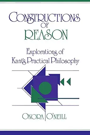 constructions of reason explorations of kants practical philosophy 1st edition onora o\\\\\\\'neill