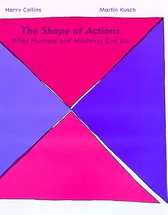 the shape of actions what humans and machines can do 1st edition harry m collins ,martin kusch 0262032570,