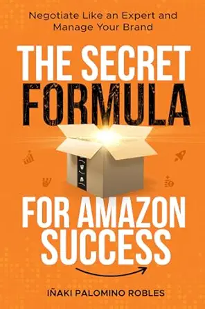 the secret formula for amazon success negotiate like and expert and manage your brand 1st edition sr ia aki