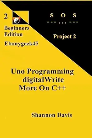 uno programming digitalwrite more on c++ project 2 sos 1st edition shannon davis 1543008380, 978-1543008388