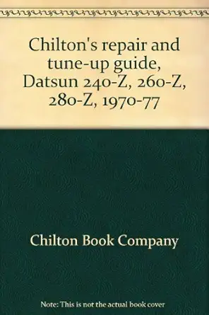 chiltons repair and tune up guide datsun 240 z 260 z 280 z 1970 77 1st edition chilton book company