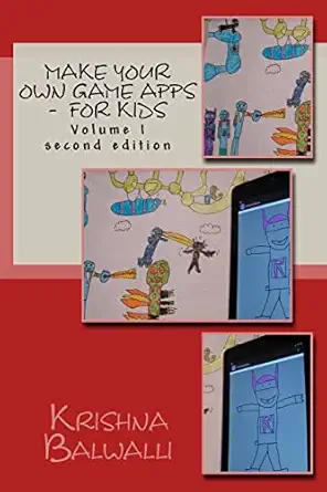 make your own game apps for kids make your own game apps for kids 1st edition krishna balwalli ,ria balwalli