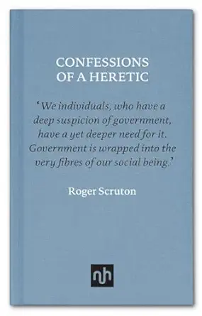 confessions of a heretic selected essays 1st edition roger scruton 1910749125, 978-1910749128