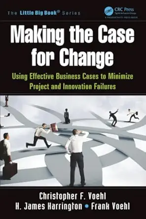 making the case for change 1st edition christopher f voehl ,h james harrington ,frank voehl 1466580518,