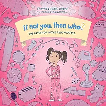 the inventor in the pink pajamas if not you then who series teaches young readers 4 8 how curiosity passion