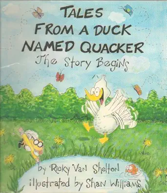 tales from a duck named quacker the story begins 1st edition ricky van shelton ,shan williams 0963425706,