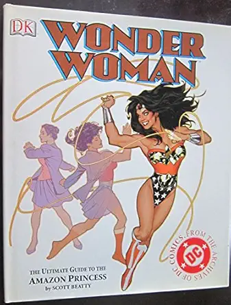 Wonder Woman The Ultimate Guide To The Amazon Princess