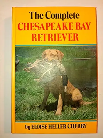 the complete chesapeake bay retriever 1st edition eloise heller cherry 0876050747, 978-0876050743