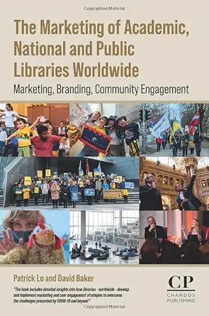 the marketing of academic national and public libraries worldwide marketing branding community engagement 1st