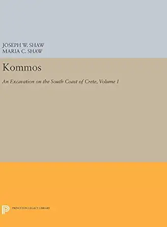 kommos an excavation on the south coast of crete volume i part i the kommos region and houses of the minoan