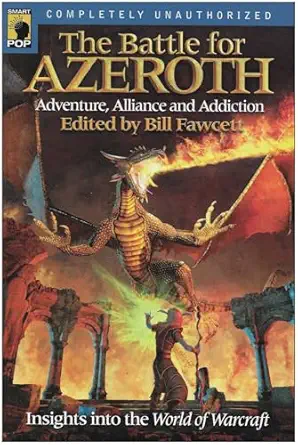 the battle for azeroth adventure alliance and addiction insights into the world of warcraft 1st edition bill