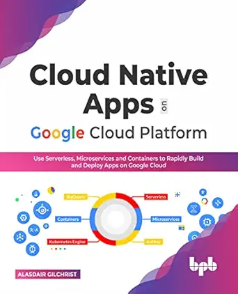 cloud native apps on google cloud platform use serverless microservices and containers to rapidly build and