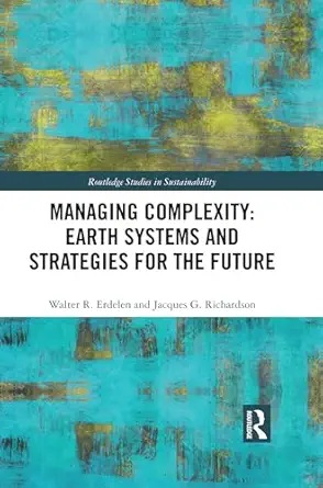 managing complexity earth systems and strategies for the future 1st edition walter r erdelen ,jacques g