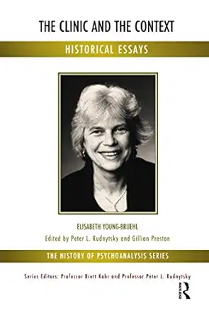 the clinic and the context historical essays 1st edition elisabeth young bruehl 1855758946, 978-1855758940