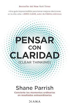 pensar con claridad convierte los momentos ordinarios en resultados extraordinarios / clear thinking