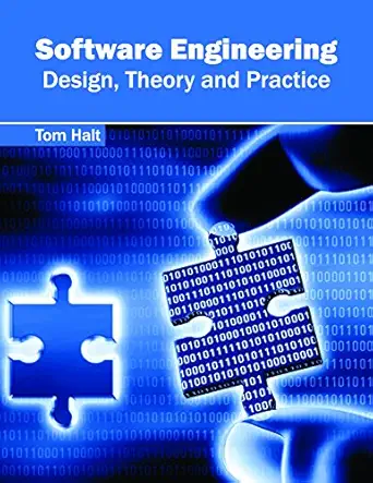 software engineering design theory and practice 1st edition tom halt 1632384809, 978-1632384805