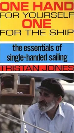 one hand for yourself one for the ship the essentials of single handed sailing 1st edition tristan jones