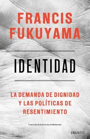 identidad la demanda de dignidad y las pola ticas de resentimiento 1st edition francis fukuyama ,antonio