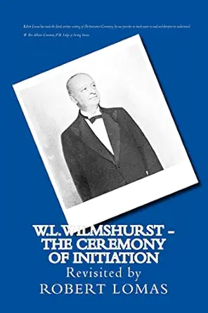 w l wilmshurst the ceremony of initiation revisited by robert lomas 1st edition robert lomas ,walter leslie