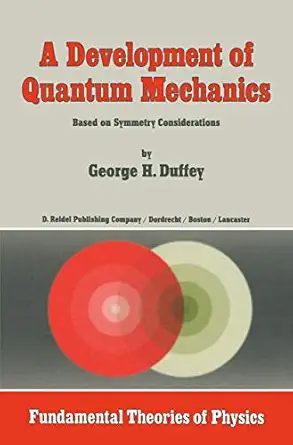 a development of quantum mechanics based on symmetry considerations 1st edition g h h duffey 9401088004,