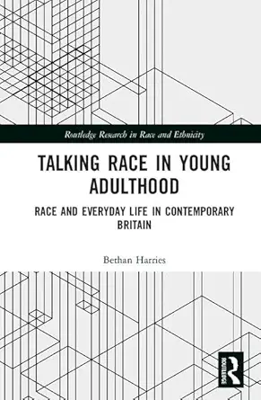 talking race in young adulthood race and everyday life in contemporary britain 1st edition bethan harries